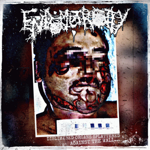 Dislimebed Organs Splattered Against the Wall...